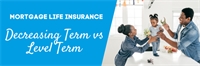 Mortgage Life Insurance. Decreasing Term vs Level Term