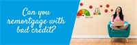Can you remortgage with bad credit? Can you remortgage with bad credit?
