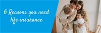 6 Reasons you need life insurance