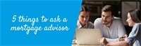 5 things to ask a mortgage advisor 5 things to ask a mortgage advisor