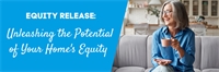 Equity Release: Unleashing the Potential of Your Home's Equity 