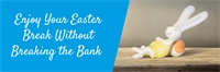 Easter Holiday Money Saving Tips: Enjoy Your Break Without Breaking the Bank 