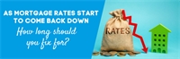 As mortgage rates start to come back down, how long should you fix for?  As mortgage rates start to come back down, how long should you fix for?