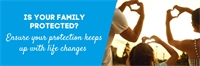 Is your family protected? How to ensure your protection policies keep up with life changes 