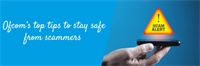 Ofcom’s top tips to stay safe from scammers  Ofcom’s top tips to stay safe from scammers