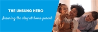 The unsung hero: Insuring the stay-at-home parent  The unsung hero: Insuring the stay-at-home parent