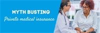 Myth busting: Private medical insurance