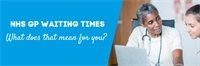 NHS GP waiting times: What does that mean for you?  NHS GP waiting times: What does that mean for you?