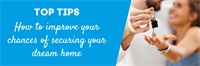Top tips: how to improve your chances of securing your dream home Top tips: how to improve your chances of securing your dream home