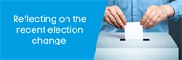 A couple months on, we reflect what could the recent election change mean for you A couple months on, we reflect what could the recent election change mean for you