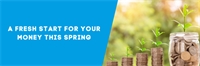 A fresh start for your money this spring A fresh start for your money this spring
