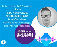 Our MD and adviser Luke talking about mortgages and interest rates rises on the BBC HEREFORD & WORCESTER Radio Breakfast show