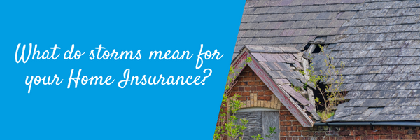 What do storms mean for your Home Insurance?