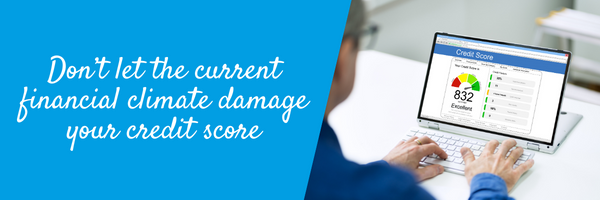 Don’t let the current financial climate damage your credit score