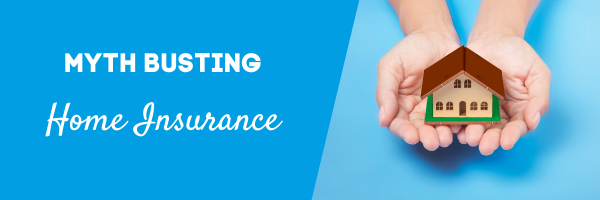 Myth busting: home insurance
